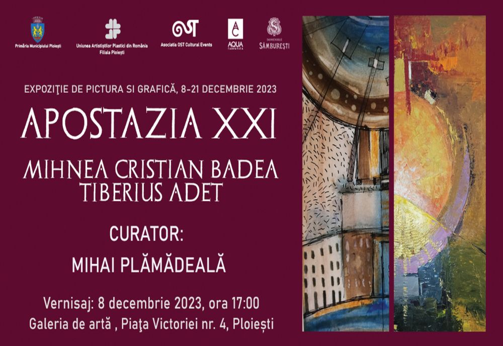 "APOSTAZIA XXI", VERNISAJ DE EXCEPŢIE LA PLOIEŞTI CU ARTIŞTII PLASTICI MIHNEA CRISTIAN BADEA ŞI TIBERUS ADET, PE DATA DE 8 DECEMBRIE